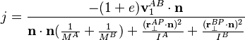 j = \frac{ -(1+e)\mathbf{v}_1^{AB}\cdot\mathbf{n} }{ \mathbf{n}\cdot\mathbf{n}( \frac{1}{M^A}+\frac{1}{M^B}) + \frac{(\mathbf{r}_\bot^{AP}\cdot\mathbf{n})^2}{I^A} + \frac{(\mathbf{r}_\bot^{BP}\cdot\mathbf{n})^2}{I^B} } 